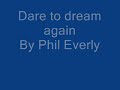 one of my favourite songs of all time,written and sung by phil everly. there is a version with steel guitar backing that i heard years ago which i would dearly love to hear again. anybody help?