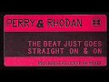 Perry & Rhodan - The beat Just Goes Straight On & On