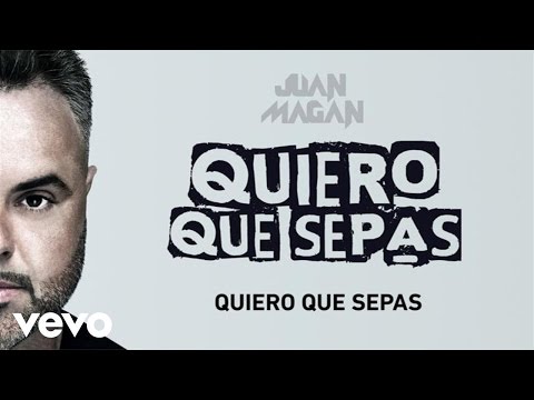 Quiero Que Sepas Juan Magan