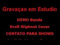Kroll Slipknot Cover Grava��o de Estudio People = Shit