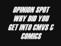 OPINION SPOT#33-Why did you get into cmvs & comics?