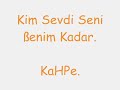 Kim Sevdi Seni Benim Kadar Kim Sevdi Seni Benim Kadar