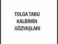 Tolga Tabu Kalbimin G�zya�lar�