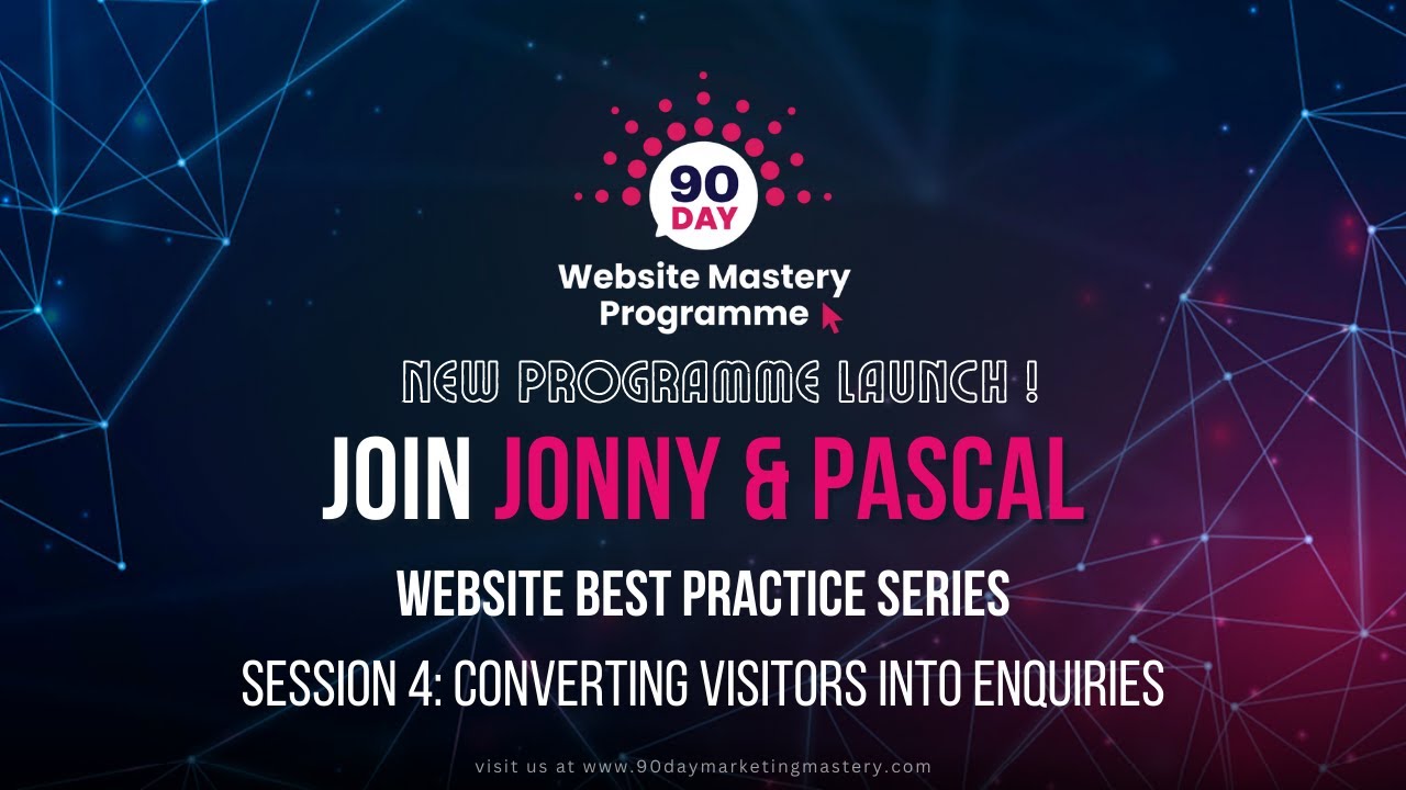 Website Best Practice Series - Session 4: Converting Visitors Into Enquiries