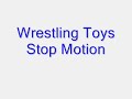 Wrestling Toys Stop Motion