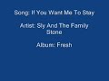 If You Want Me To Stay - Sly And The Family Stone If You Want Me To Stay - Sly And The Family Stone