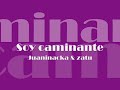 Soy caminante - Juaninacka & Zatu