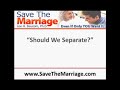 Should We Separate To Save Marriage?
