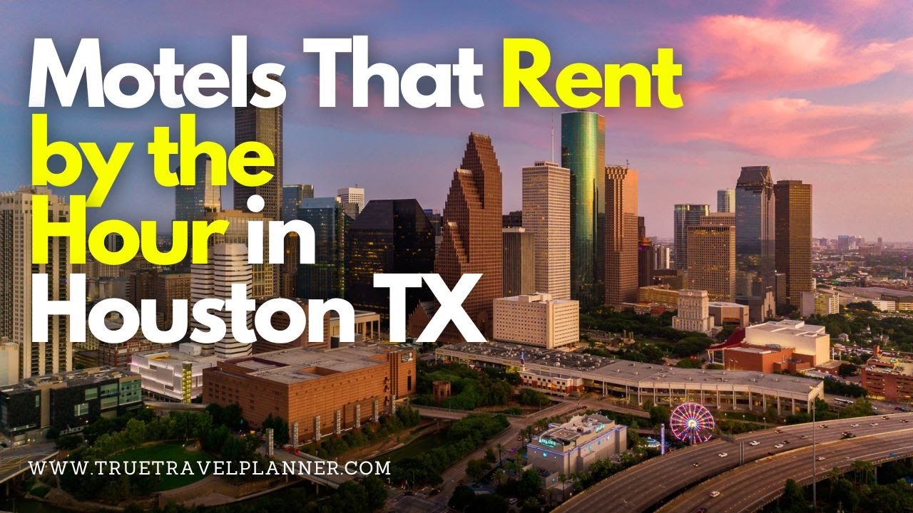 Motels That Rent By The Hour Houston TrueTravelPlanner