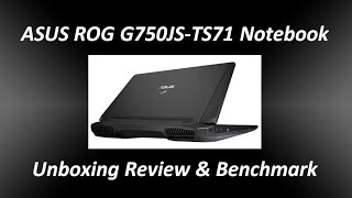 ASUS ROG G750JS-TS71 Notebook Unboxing Review&Benchmark