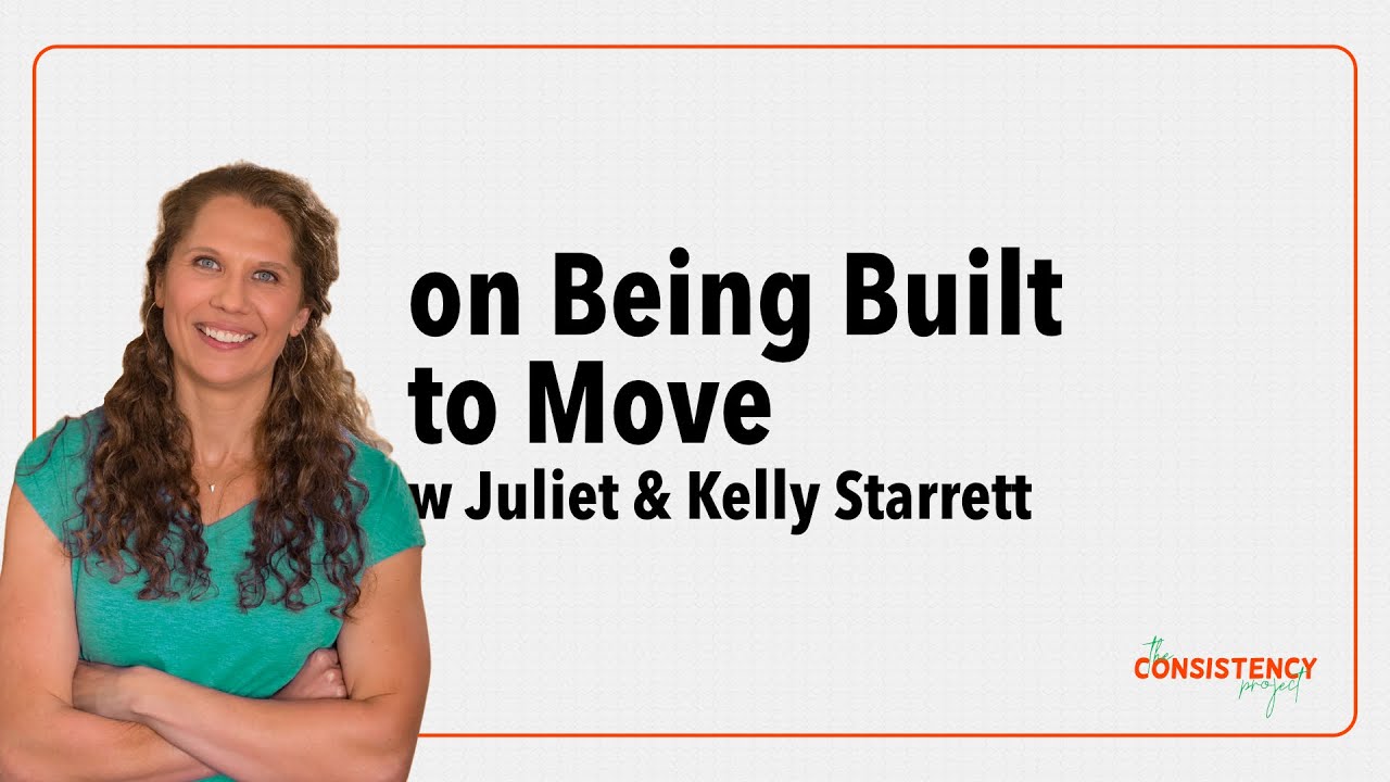 Being Built to Move w/ Juliet & Kelly Starrett | The Consistency Project