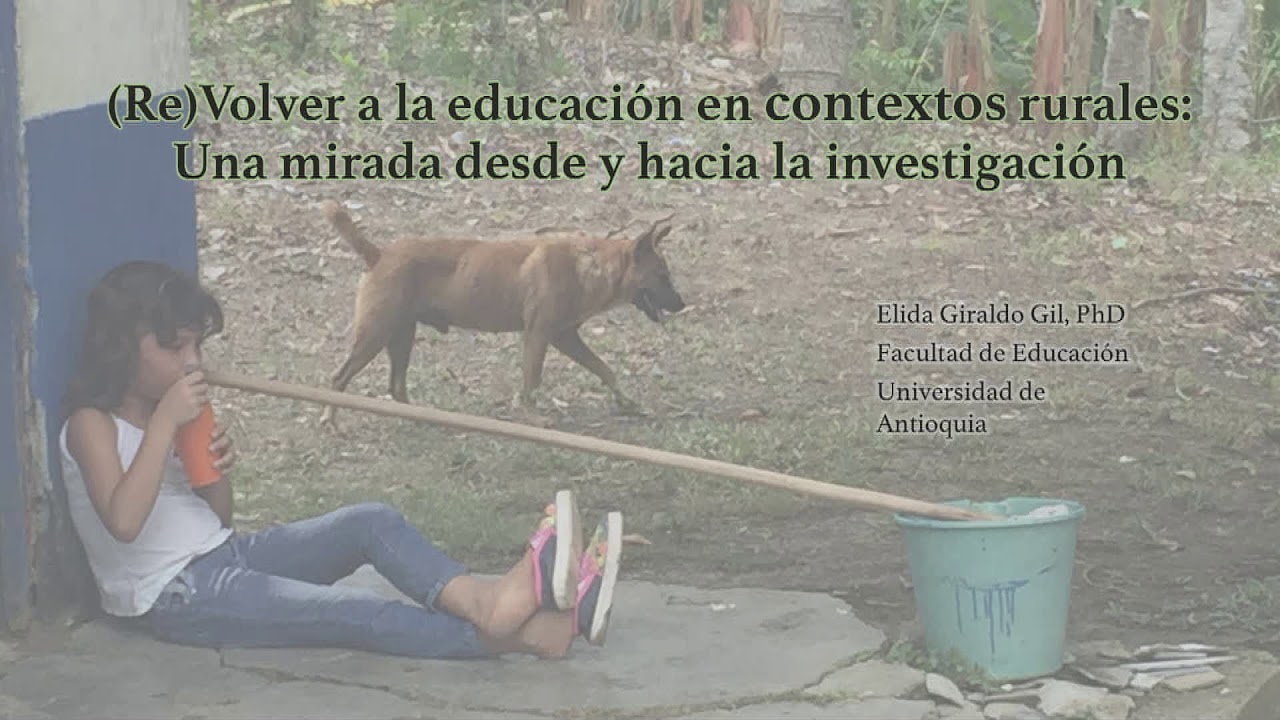 Volver a la educación en Contextos Rurales: una Mirada Desde y Hacia la Educación - Élida Giraldo