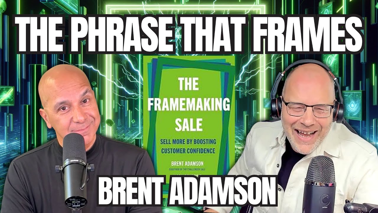 Brent Adamson's Framemaking Sales - How to Make Customers Trust Themselves | Sales Influence Podcast