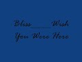 bliss wish you were here