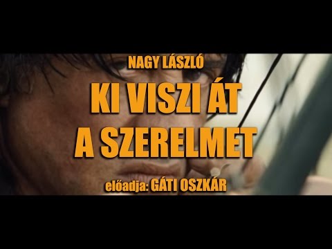 Gáti Oszkár - Rambo - Nagy László Ki viszi át a szerelmet - vers