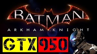 GTX 950 | Batman Arkham Knight