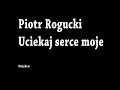 Rogucki - Uciekaj serce moje