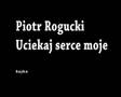 Rogucki - Uciekaj serce moje