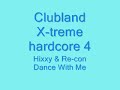 Clubland x-treme hardcore 4 - hixxy & recon - dance with me Clubland x-treme hardcore 4 - hixxy & recon - dance with me