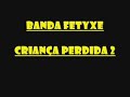 BANDA FETYXE-CRIAN�A PERDIDA 2  (BY: DJ NON�)