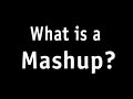 What are Mash-ups