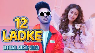 12 Ladke - Tony Kakkar  Neha Kakkar  Official Musi