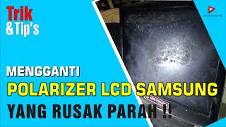 CARA MUDAH MEMPERBAIKI POLARIZER LCD MONITOR SAMSUNG Yang Berjamur dan Rusak Parah