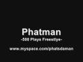 videos de Phatman- 500 Plays Freestlye