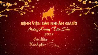 CHÚC TẾT BỆNH VIỆN SẢN NHI AN GIANG - MỪNG XUÂN TÂN SỬU 2021