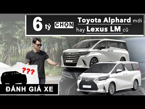Chọn Toyota Alphard mới cứng hay Lexus LM cũ với cùng tiền khoảng 6 tỷ? |XEHAY.VN|