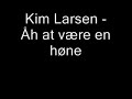 Kim Larsen - �h at v�re en h�ne