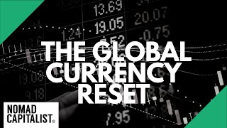 The Global Currency Reset: Is It Real?
