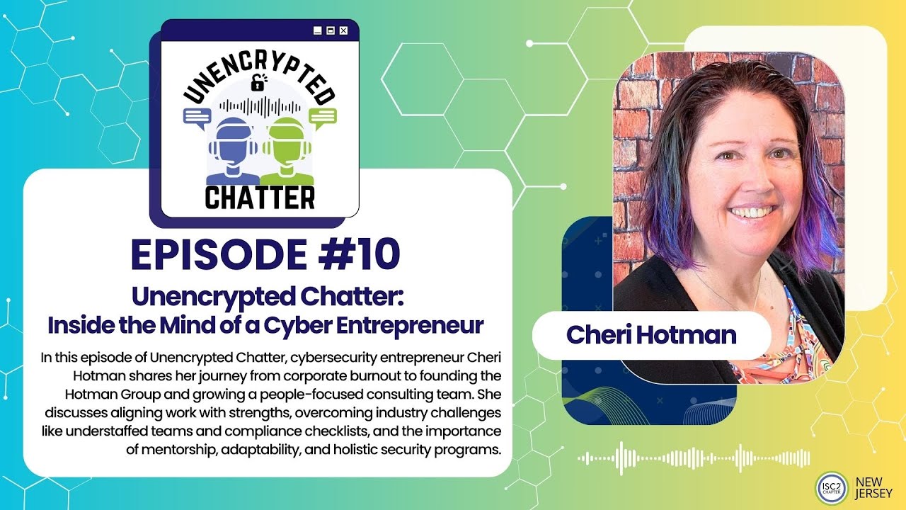 Unencrypted Chatter Episode#10: Inside the Mind of a Cyber Entrepreneur with Cheri Hotman