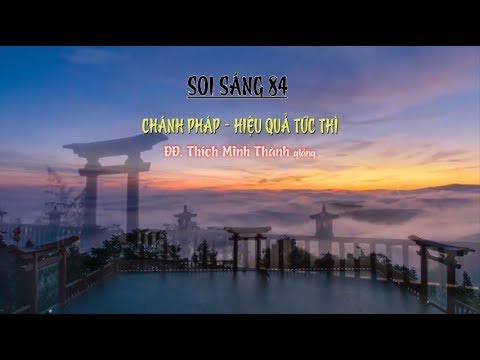 SOI SÁNG 84 - Kinh NIKAYA Giảng Giải  - Chánh Pháp Hiệu Quả Tức Thì