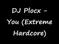 DJ Plocx - You (Extreme Hardcore)