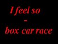 Box Car Race - I Feel So