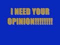 YOUR OPINION MEANS EVERYTHING TO ME!