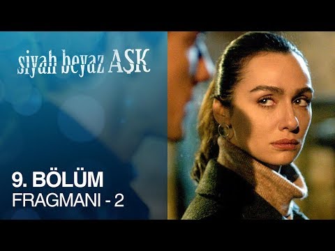 Siyah Beyaz Aşk 9. Bölüm 2. Fragmanı                                                                                                                                                                                                                      