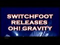 switchfoot releases 'oh! gravity'