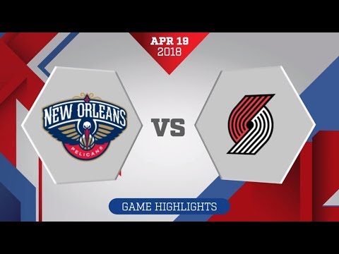 Portland Trail Blazers vs. New Orleans Pelicans Game 3: April 19, 2018