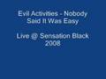 Evil Activities - Nobody Said It Was Easy - Live @ Senastion