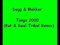 Degg & Blakker - Tango 2000 (Kut & Swel tribal mix)www.myspace.com/djfedericosp