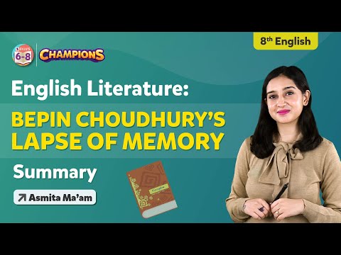 Bepin Choudhury’s Lapse of Memory - Chapter Summary | Class 8 English Ch 4 | Class 8 English