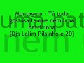 Montagem - Tá toda gostosa ta que nem uma patricinha ♫♪ [Djs Lalim Pilsinho e 2D]