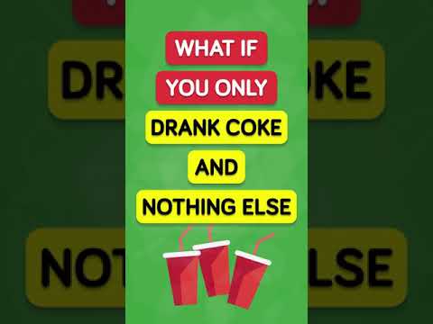 What If You Only Drank Coke and Nothing Else