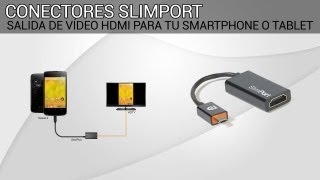 Conectores Slimport - Salida HDMI de tu smartphone