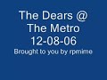 last night phenomenal dears performance at the metro (note: apology for parts of the clip with distortions, my dinky-cam can't handle heavy bass sounds :( ).

for more information about the dears, check out their official site at http://www.thedears.org/