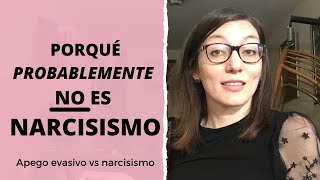 Narcisismo vs apego evasivo/evitativo (tal vez no necesitas asustarte)