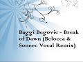 Baggi Begovic - Break of Dawn (Belocca & Soneec Vocal Remix) Baggi Begovic - Break of Dawn (Belocca & Soneec Vocal Remix)