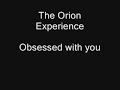 The orion experience - Obsessed with you